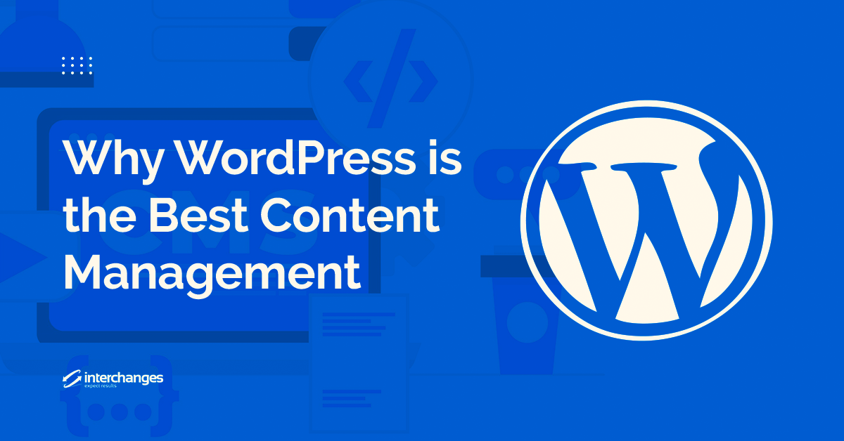 Why wordpress is the best content management system interchanges